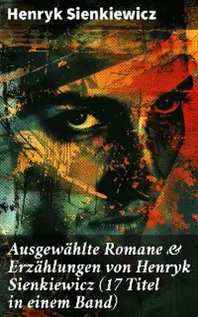 Sienkiewicz |  Ausgewählte Romane & Erzählungen von Henryk Sienkiewicz (17 Titel in einem Band) | eBook | Sack Fachmedien