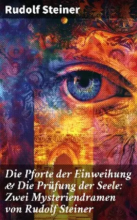 Steiner |  Die Pforte der Einweihung & Die Prüfung der Seele: Zwei Mysteriendramen von Rudolf Steiner | eBook | Sack Fachmedien