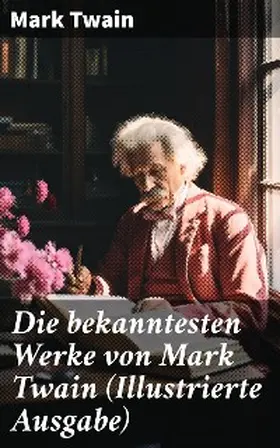 Twain |  Die bekanntesten Werke von Mark Twain (Illustrierte Ausgabe) | eBook | Sack Fachmedien