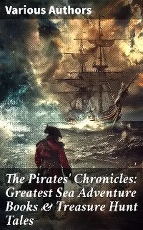 Verne / Le Gallienne / Scott |  The Pirates' Chronicles: Greatest Sea Adventure Books & Treasure Hunt Tales | eBook | Sack Fachmedien