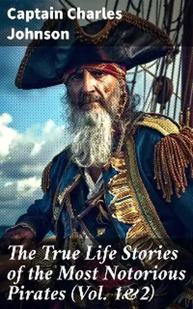 Johnson |  The True Life Stories of the Most Notorious Pirates (Vol. 1&2) | eBook | Sack Fachmedien
