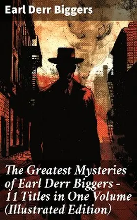 Biggers |  The Greatest Mysteries of Earl Derr Biggers - 11 Titles in One Volume (Illustrated Edition) | eBook | Sack Fachmedien