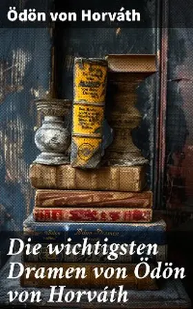 Horváth |  Die wichtigsten Dramen von Ödön von Horváth | eBook | Sack Fachmedien