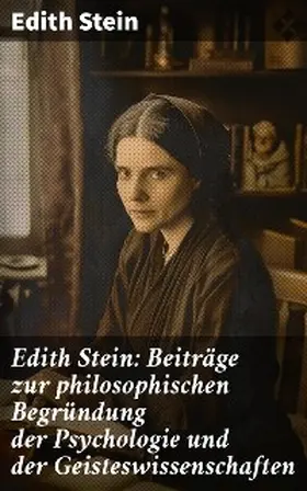Stein |  Edith Stein: Beiträge zur philosophischen Begründung der Psychologie und der Geisteswissenschaften | eBook | Sack Fachmedien