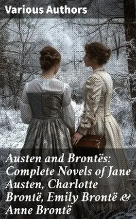 Brontë / Austen |  Austen and Brontës: Complete Novels of Jane Austen, Charlotte Brontë, Emily Brontë & Anne Brontë | eBook | Sack Fachmedien