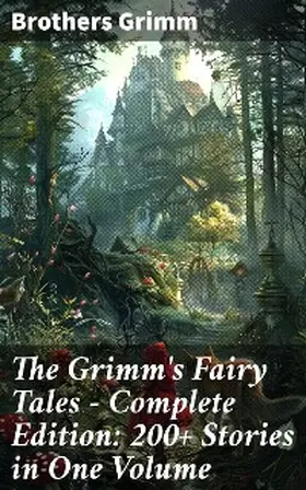 Grimm |  The Grimm's Fairy Tales - Complete Edition: 200+ Stories in One Volume | eBook | Sack Fachmedien