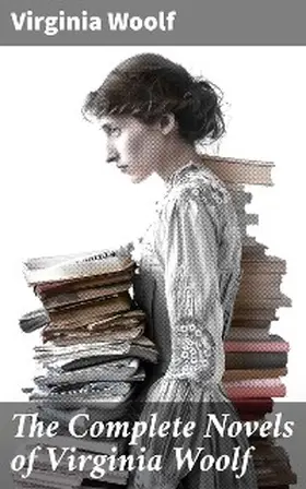 Woolf |  The Complete Novels of Virginia Woolf | eBook | Sack Fachmedien