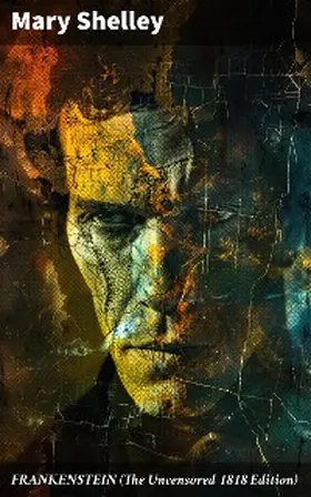 Shelley |  FRANKENSTEIN (The Uncensored 1818 Edition) | eBook | Sack Fachmedien