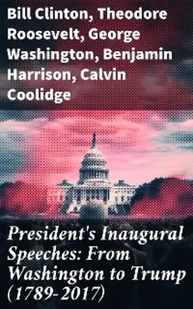 Clinton / Wilson / Jefferson |  President's Inaugural Speeches: From Washington to Trump (1789-2017) | eBook | Sack Fachmedien