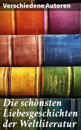 Goethe / Hawthorne / D'Annunzio |  Die schönsten Liebesgeschichten der Weltliteratur | eBook | Sack Fachmedien