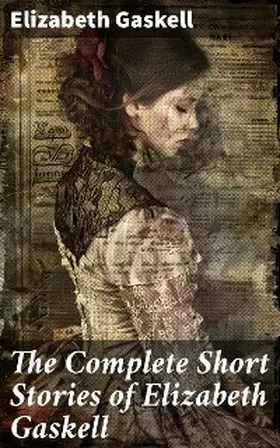 Gaskell |  The Complete Short Stories of Elizabeth Gaskell | eBook | Sack Fachmedien