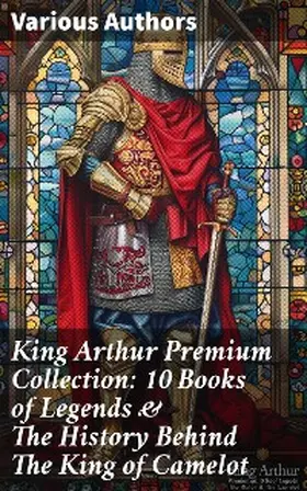 Pyle / Morris / Knowles |  King Arthur Premium Collection: 10 Books of Legends & The History Behind The King of Camelot | eBook | Sack Fachmedien