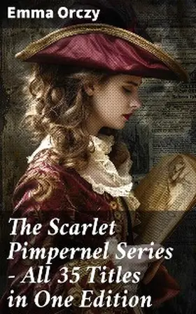 Orczy |  The Scarlet Pimpernel Series - All 35 Titles in One Edition | eBook | Sack Fachmedien