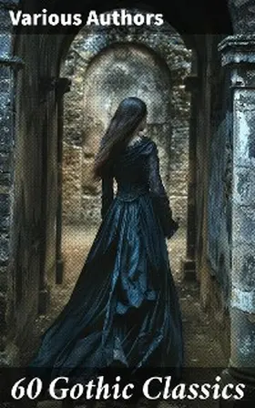Dickens / Brontë / Godwin |  60 Gothic Classics | eBook | Sack Fachmedien
