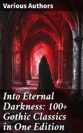 Dickens / Stoker / Brontë |  Into Eternal Darkness: 100+ Gothic Classics in One Edition | eBook | Sack Fachmedien