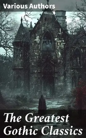 Dickens / Brontë / Godwin |  The Greatest Gothic Classics | eBook | Sack Fachmedien