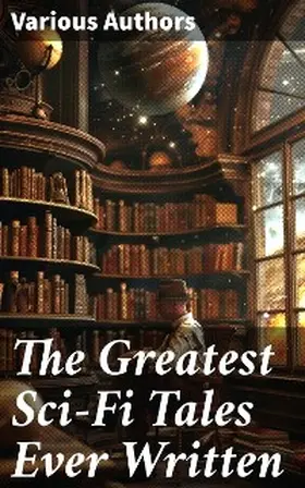 Verne / Bellamy / Gilman |  The Greatest Sci-Fi Tales Ever Written | eBook | Sack Fachmedien