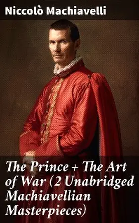 Machiavelli |  The Prince + The Art of War (2 Unabridged Machiavellian Masterpieces) | eBook | Sack Fachmedien