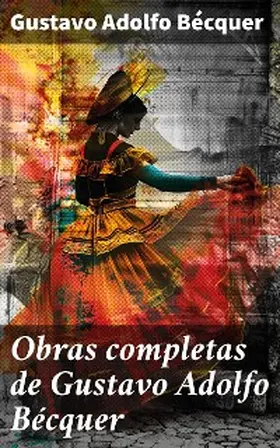 Bécquer |  Obras completas de Gustavo Adolfo Bécquer | eBook | Sack Fachmedien