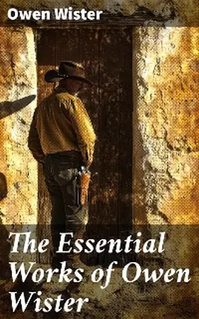 Wister |  The Essential Works of Owen Wister | eBook | Sack Fachmedien