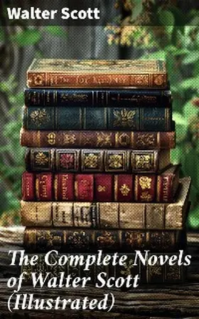Scott |  The Complete Novels of Walter Scott (Illustrated) | eBook | Sack Fachmedien