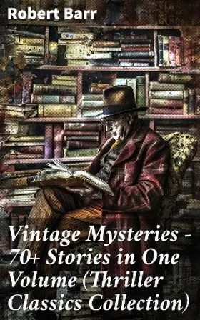 Barr |  Vintage Mysteries - 70+ Stories in One Volume (Thriller Classics Collection) | eBook | Sack Fachmedien