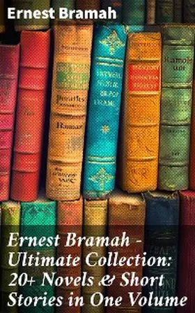 Bramah |  Ernest Bramah - Ultimate Collection: 20+ Novels & Short Stories in One Volume | eBook | Sack Fachmedien