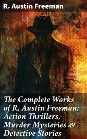 Freeman |  The Complete Works of R. Austin Freeman: Action Thrillers, Murder Mysteries & Detective Stories | eBook | Sack Fachmedien