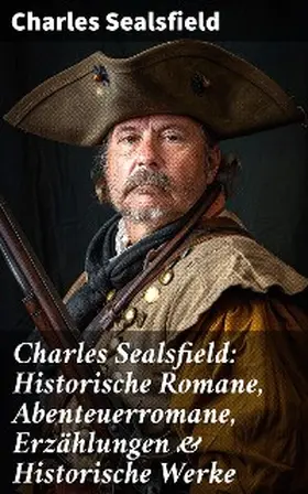 Sealsfield |  Charles Sealsfield: Historische Romane, Abenteuerromane, Erzählungen & Historische Werke | eBook | Sack Fachmedien