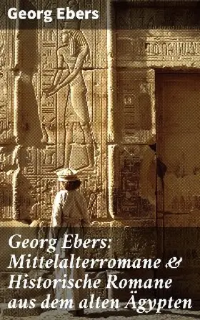 Ebers |  Georg Ebers: Mittelalterromane & Historische Romane aus dem alten Ägypten | eBook | Sack Fachmedien