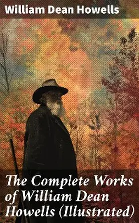 Howells |  The Complete Works of William Dean Howells (Illustrated) | eBook | Sack Fachmedien