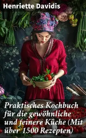 Davidis |  Praktisches Kochbuch für die gewöhnliche und feinere Küche (Mit über 1500 Rezepten) | eBook | Sack Fachmedien