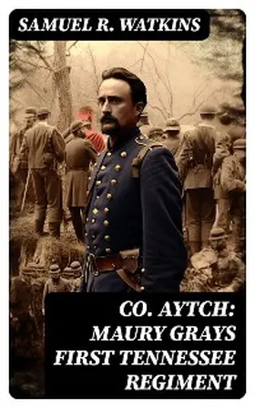 Watkins |  Co. Aytch: Maury Grays First Tennessee Regiment | eBook | Sack Fachmedien