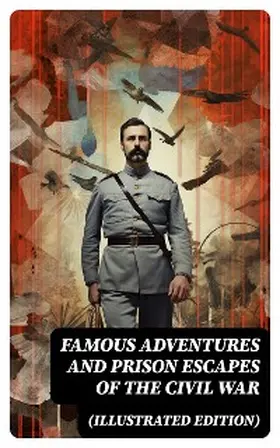 Pittenger / Wood / Moran |  Famous Adventures and Prison Escapes of the Civil War (Illustrated Edition) | eBook | Sack Fachmedien