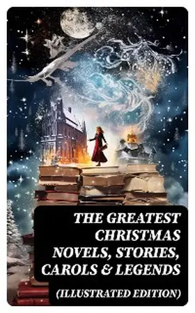 Lagerlöf / Wells / May |  The Greatest Christmas Novels, Stories, Carols & Legends (Illustrated Edition) | eBook | Sack Fachmedien