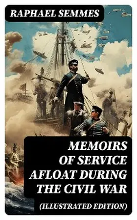 Semmes |  Memoirs of Service Afloat During the Civil War (Illustrated Edition) | eBook | Sack Fachmedien