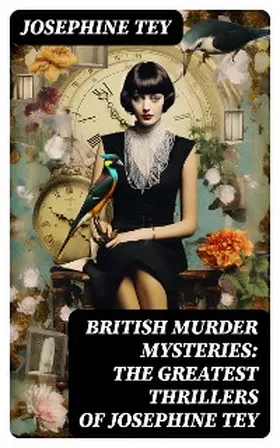 Tey |  BRITISH MURDER MYSTERIES: The Greatest Thrillers of Josephine Tey | eBook | Sack Fachmedien