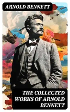 Bennett |  The Collected Works of Arnold Bennett | eBook | Sack Fachmedien
