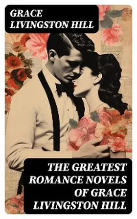 Hill |  The Greatest Romance Novels of Grace Livingston Hill | eBook | Sack Fachmedien
