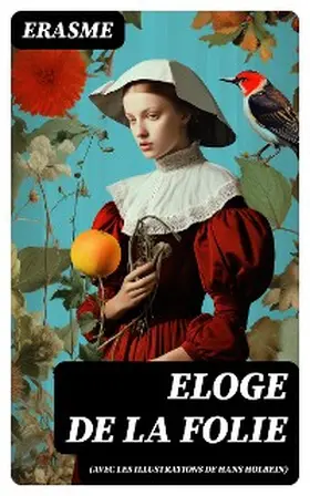 Erasme |  Eloge de la Folie (avec les illustrations de Hans Holbein) | eBook | Sack Fachmedien