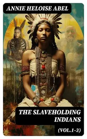 Abel |  The Slaveholding Indians (Vol.1-3) | eBook | Sack Fachmedien
