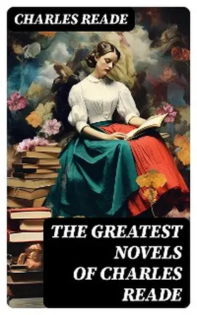 Reade |  The Greatest Novels of Charles Reade | eBook | Sack Fachmedien