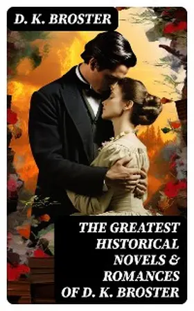 Broster |  The Greatest Historical Novels & Romances of D. K. Broster | eBook | Sack Fachmedien