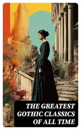 Dickens / Brontë / Godwin |  The Greatest Gothic Classics of All Time | eBook | Sack Fachmedien