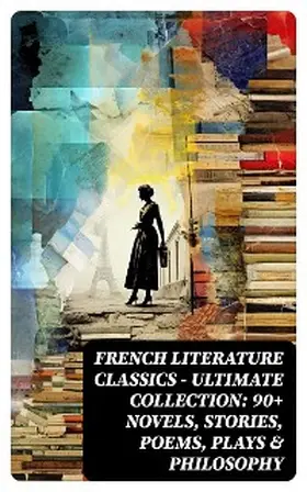 Proust / Leroux / Baudelaire |  French Literature Classics - Ultimate Collection: 90+ Novels, Stories, Poems, Plays & Philosophy | eBook | Sack Fachmedien