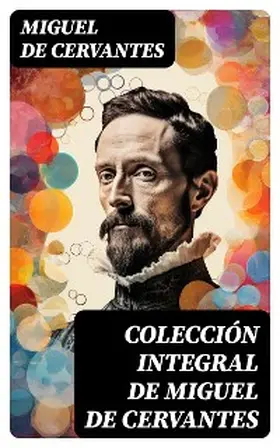 De Cervantes |  Colección integral de Miguel de Cervantes | eBook | Sack Fachmedien