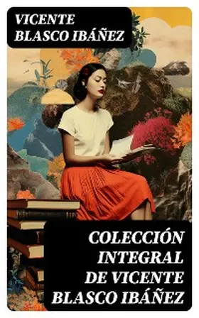 Blasco Ibáñez |  Colección integral de Vicente Blasco Ibáñez | eBook | Sack Fachmedien