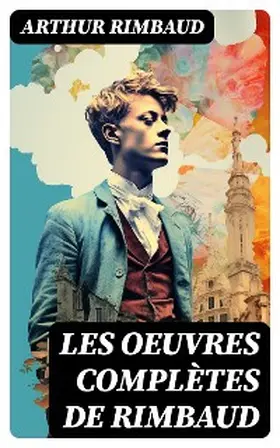 Rimbaud |  Les Oeuvres Complètes de Rimbaud | eBook | Sack Fachmedien