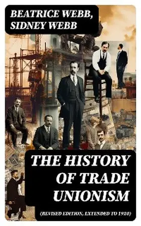 Webb |  The History of Trade Unionism (Revised edition, extended to 1920) | eBook | Sack Fachmedien