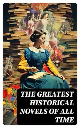 Brontë / Wharton / Edgeworth |  The Greatest Historical Novels of All Time | eBook | Sack Fachmedien